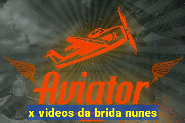 x videos da brida nunes